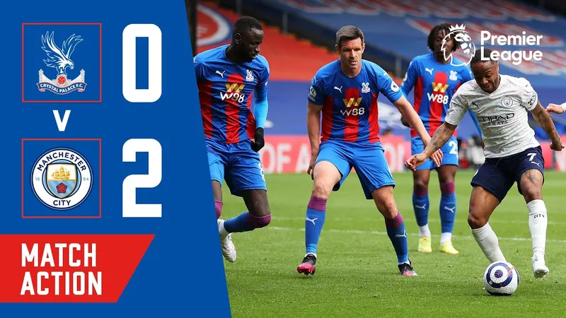 Trận đấu giữa Crystal Palace và Man City - "Crystal Palace" vs Trận đấu giữa Crystal Palace và Man City - "Crystal Palace" vs